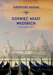 Dziewięć włoskich miast i inne opowieści. Autor: Grzegorz Musiał. Dadada.pl Okładka książki Dziewięć włoskich miast i inne opowieści