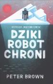 Dziki robot chroni. Autor: Brown Peter. Dadada.pl Okładka książki Dziki robot chroni