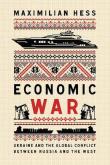 Economic War. Ukraine and the Global Conflict between Russia and the West wer. angielska. Autor: Maximilian Hess. Dadada.pl Okładka książki Economic War. Ukraine and the Global Conflict between Russia and the West wer. angielska