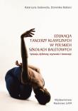 Edukacja tancerzy klasycznych w polskich szkołach baletowych. Sytuacja, dylematy, wyzwania i innowacje. Autor: Sadowska Katarzyna, Babiarz Dominika. Dadada.pl Okładka książki Edukacja tancerzy klasycznych w polskich szkołach baletowych. Sytuacja, dylematy, wyzwania i innowacje