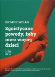 Egoistyczne powody, żeby mieć więcej dzieci. Autor: Caplan Bryan. Dadada.pl Okładka książki Egoistyczne powody, żeby mieć więcej dzieci