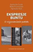 Ekspresje buntu. O wyznaniach poetek. Autor: Czyżak Agnieszka, Przymuszała Beata, Rydz Agnieszka. Dadada.pl Okładka książki Ekspresje buntu. O wyznaniach poetek