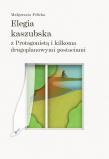 Elegia kaszubska z Protagonista i kilkoma.... Autor: Felicka Małgorzata. Dadada.pl Okładka książki Elegia kaszubska z Protagonista i kilkoma...