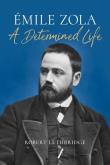 Emile Zola A Determined Life. Autor: Lethbridge Robert. Dadada.pl Okładka książki Emile Zola A Determined Life