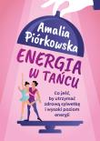 Okładka książki Energia w tańcu. Co jeść, by utrzymać zdrową..