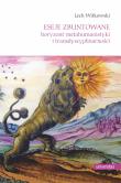 Eseje zbuntowane. Horyzont metahumanistyki i transdyscyplinarności. Autor: Witkowski Lech. Dadada.pl Okładka książki Eseje zbuntowane. Horyzont metahumanistyki i transdyscyplinarności
