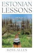 Okładka książki Estonian Lessons. What the World Can Learn from a Brilliant Baltic State