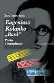 Eugeniusz Kolanko „BARD”. Poeta i Konspirator. Autor: JAROWIECKI JERZY. Dadada.pl Okładka książki Eugeniusz Kolanko „BARD”. Poeta i Konspirator