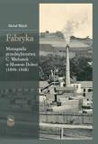 Okładka książki Fabryka. Monografia przedsiębiorstwa C.Warhanek...