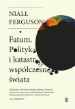 Fatum. Polityka i katastrofy współczesnego świata. Autor: Niall Ferguson. Dadada.pl Okładka książki Fatum. Polityka i katastrofy współczesnego świata