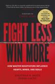 Okładka książki Fight Less, Win More. How Master Negotiators Influence Hearts, Minds, And Deals