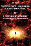 Filozoficznym traktem – Nowa Kosmologia. Wszechświat grawitacji dualnej. Tom 1. U podstaw Nowej Kosmologii. Od zasady kosmologicznej do Wielkiego Wybuchu. Autor: Józef Gelbard. Dadada.pl Okładka książki Filozoficznym traktem – Nowa Kosmologia. Wszechświat grawitacji dualnej. Tom 1. U podstaw Nowej Kosmologii. Od zasady kosmologicznej do Wielkiego Wybuchu