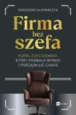 Okładka książki Firma bez szefa. Model zarządzania, który podwaja wyniki i porządkuje chaos