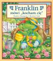 Franklin mówi „kocham cię”. Autor: Paulette Bourgeois. Dadada.pl Okładka książki Franklin mówi „kocham cię”