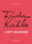 Frida Kahlo. Listy miłosne. Autor: Suzanne Barbezat. Dadada.pl Okładka książki Frida Kahlo. Listy miłosne