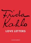 Frida Kahlo. Love Letters wer. angielska. Autor: Suzanne Barbezat. Dadada.pl Okładka książki Frida Kahlo. Love Letters wer. angielska