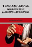Okładka książki Fundusze celowe jako instrument zarządzania publicznego