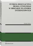 Funkcja regulacyjna prawa cywilnego w obszarze platform internetowych. Autor: Dobosz Damian. Dadada.pl Okładka książki Funkcja regulacyjna prawa cywilnego w obszarze platform internetowych