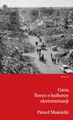Gaza Rzecz o kulturze eksterminacji. Autor: Paweł Mościcki. Dadada.pl Okładka książki Gaza Rzecz o kulturze eksterminacji