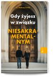 Gdy żyjesz w związku niesakramentalnym. Autor: ks. Andrzej Cieślik. Dadada.pl Okładka książki Gdy żyjesz w związku niesakramentalnym