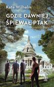 Gdzie dawniej śpiewał ptak w.2025. Autor: KATE WILHELM. Dadada.pl Okładka książki Gdzie dawniej śpiewał ptak w.2025