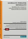 Globalny podatek minimalny. Opodatkowanie wyrównawcze jednostek wchodzących w skład grup międzynarodowych i krajowych. Autor: Wiatrowski Roman, Michał Bernat, Litwińczuk Hanna Elżbieta, Monika Laskowska, Andrzej Pałys, Dorota Jakubowska, Filip Majdowski, Wojciech Niedźwiedzki, Anna Sobierajska-Sokół, Paulina Karniej-Kmita, Przemysław Demczyszak, Gajewski Dominik, Kamil Jastrzębski, Piotr Piontkowski, Elżbieta Olechniewicz. Dadada.pl Okładka książki Globalny podatek minimalny. Opodatkowanie wyrównawcze jednostek wchodzących w skład grup międzynarodowych i krajowych
