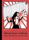 Głosuj, broń, wybieraj. Polskie hasła polityczne z lat 1918-2020. Autor: Śleziak Marta. Dadada.pl Okładka książki Głosuj, broń, wybieraj. Polskie hasła polityczne z lat 1918-2020