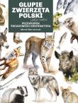 Głupie zwierzęta Polski i jak je znaleźć. Przewodnik świadomego obserwatora. Autor: Maruszczak Marek. Dadada.pl Okładka książki Głupie zwierzęta Polski i jak je znaleźć. Przewodnik świadomego obserwatora