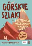 Górskie szlaki. Przyjemność wędrowania w każdym wieku. 50 tras w polskich górach. Autor: Dariusz Jędrzejewski. Dadada.pl Okładka książki Górskie szlaki. Przyjemność wędrowania w każdym wieku. 50 tras w polskich górach