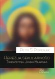 Herezja sekularności. Tropami myśli Johna Milbanka. Autor: Popiołek Piotr Sebastian. Dadada.pl Okładka książki Herezja sekularności. Tropami myśli Johna Milbanka