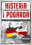 Histeria i pogarda. Antypolonizm w Republice Weimarskiej. Autor: Kucharczyk Grzegorz. Dadada.pl Okładka książki Histeria i pogarda. Antypolonizm w Republice Weimarskiej
