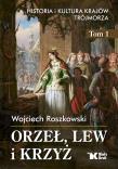 Historia i kultura krajów Trójmorza T.1 Orzeł, lew i krzyż - uszkodzone. Autor: Roszkowski Wojciech. Dadada.pl Okładka książki Historia i kultura krajów Trójmorza T.1 Orzeł, lew i krzyż - uszkodzone