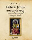 Historia Jezusa zatoczyła krąg. Komentarz do Ewangelii według św. Łukasza. Autor: Rosik Mariusz. Dadada.pl Okładka książki Historia Jezusa zatoczyła krąg. Komentarz do Ewangelii według św. Łukasza