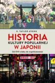 Historia kultury popularnej w Japonii. Od XVII wieku do współczesności. Autor: Atkins E. Taylor. Dadada.pl Okładka książki Historia kultury popularnej w Japonii. Od XVII wieku do współczesności