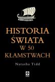 Historia świata w 50 kłamstwach. Autor: Natasha Tidd. Dadada.pl Okładka książki Historia świata w 50 kłamstwach