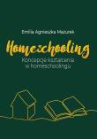 Okładka książki Homeschooling. Koncepcje kształcenia...