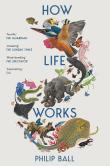 How Life Works. Autor: Ball Philip. Dadada.pl Okładka książki How Life Works