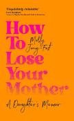How to Lose Your Mother. Autor: Jong-Fast Molly. Dadada.pl Okładka książki How to Lose Your Mother
