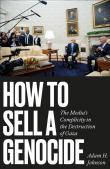 Okładka książki How to Sell a Genocide. The Media's Complicity in the Destruction of Gaza