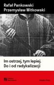 Okładka książki Im ostrzej, tym lepiej. Do i od radykalizacji