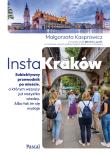 Okładka książki InstaKraków. Subiektywny przewodnik po mieście, o którym wszyscy już wszystko wiedzą. Albo tak im się wydaje