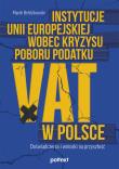 Instytucje Unii Europejskiej wobec kryzysu poboru podatku VAT w Polsce. Doświadczenia i wnioski na przyszłość. Autor: Bełdzikowski Marek. Dadada.pl Okładka książki Instytucje Unii Europejskiej wobec kryzysu poboru podatku VAT w Polsce. Doświadczenia i wnioski na przyszłość