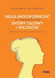 Okładka książki Insulinooporność a kondycja skóry głowy i włosów. Podejście trychologiczne