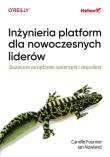 Inżynieria platform dla nowoczesnych liderów. Skuteczne zarządzanie systemami i zespołami. Autor: Camille Fournier, Ian Nowland, NICOLE FORSGREN. Dadada.pl Okładka książki Inżynieria platform dla nowoczesnych liderów. Skuteczne zarządzanie systemami i zespołami