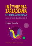 Inżynieria zarządzania. Cyfryzacja produkcji. Aktualności badawcze 4. Autor: Knosala Ryszard. Dadada.pl Okładka książki Inżynieria zarządzania. Cyfryzacja produkcji. Aktualności badawcze 4
