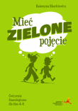 J. polski SP 4-8 Mieć zielone pojęcie ćw. frazeol.. Autor: Katarzyna Skurkiewicz. Dadada.pl Okładka książki J. polski SP 4-8 Mieć zielone pojęcie ćw. frazeol.