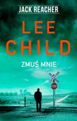 Jack Reacher. Zmuś mnie. Autor: Child Lee. Dadada.pl Okładka książki Jack Reacher. Zmuś mnie