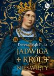 Jadwiga. Król nieświęty. Autor: Pająk-Puda Dorota. Dadada.pl Okładka książki Jadwiga. Król nieświęty