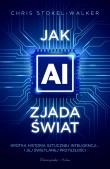 Okładka książki Jak AI zjada świat. Krótka historia sztucznej inteligencji... i jej świetlanej przyszłości