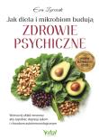 Okładka książki Jak dieta i mikrobiom budują zdrowie psychiczne. Wzmocnij układ nerwowy aby zapobiec depresji, lękom i chorobom autoimmunologicznym